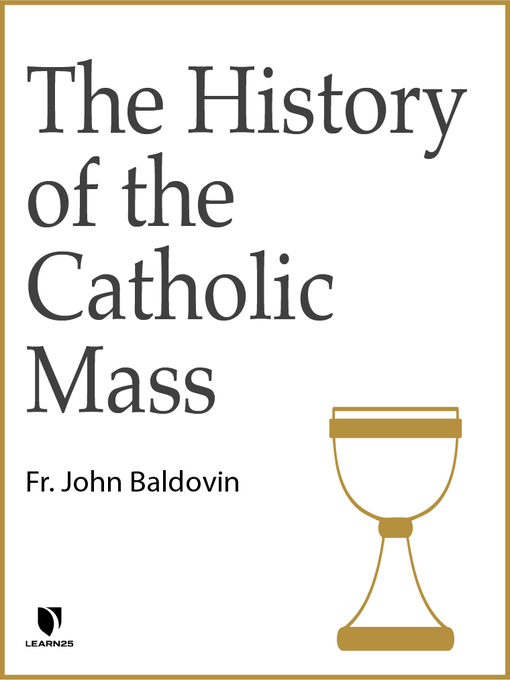 Title details for The History of the Catholic Mass by John F. Baldovin - Available